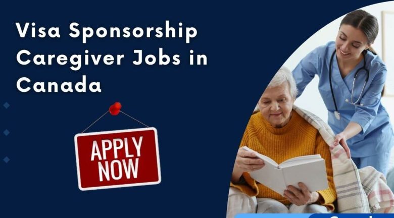 Caregiver Jobs with Visa Sponsorship in Canada – Exciting Opportunities 2025/2026